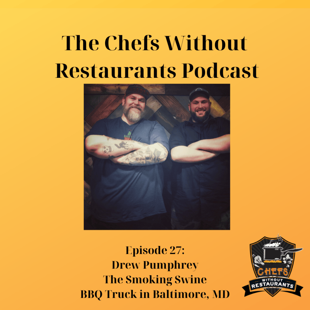 the chefs without restaurants podcast with drew pumphrey of the smoking swine bbq food truck in baltimore maryland