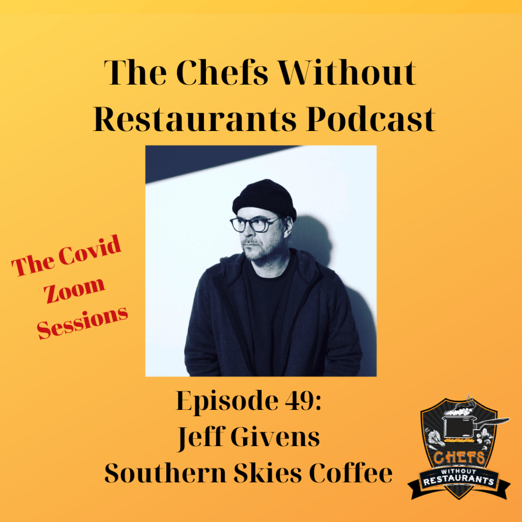 The Chefs Without Restaurants Podcast - Episode 48 Jeff Givens of Southern Skies Coffee Roasters - Building His Coffee Business, and Lots of Coffee Talk
